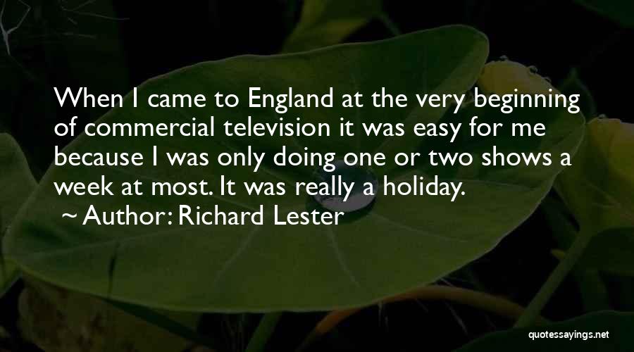 Richard Lester Quotes: When I Came To England At The Very Beginning Of Commercial Television It Was Easy For Me Because I Was