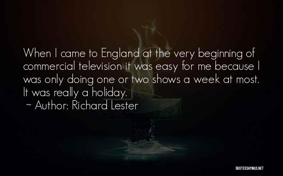 Richard Lester Quotes: When I Came To England At The Very Beginning Of Commercial Television It Was Easy For Me Because I Was
