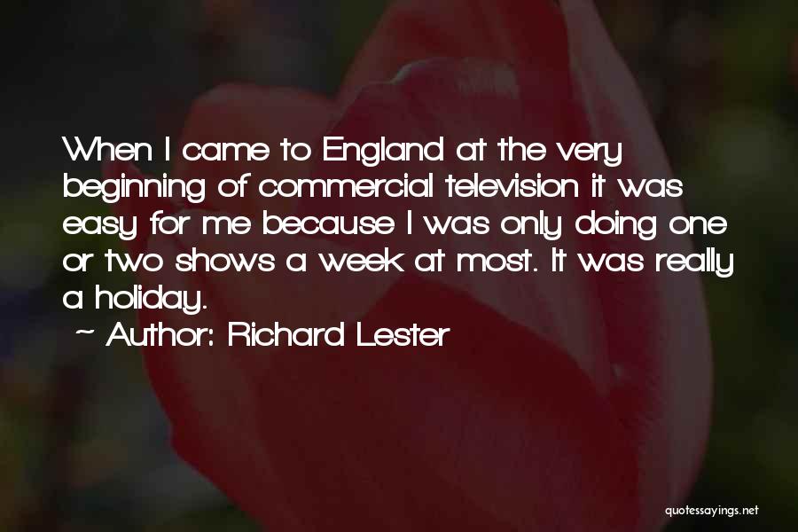 Richard Lester Quotes: When I Came To England At The Very Beginning Of Commercial Television It Was Easy For Me Because I Was