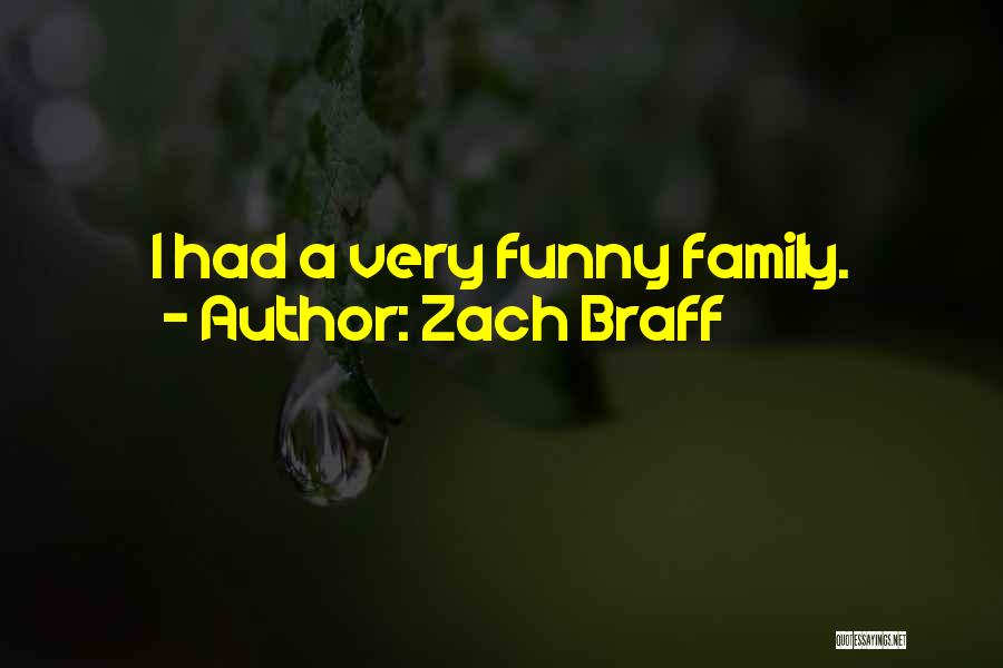 Zach Braff Quotes: I Had A Very Funny Family.