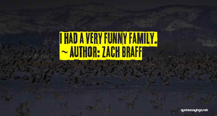 Zach Braff Quotes: I Had A Very Funny Family.