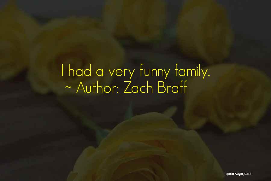 Zach Braff Quotes: I Had A Very Funny Family.