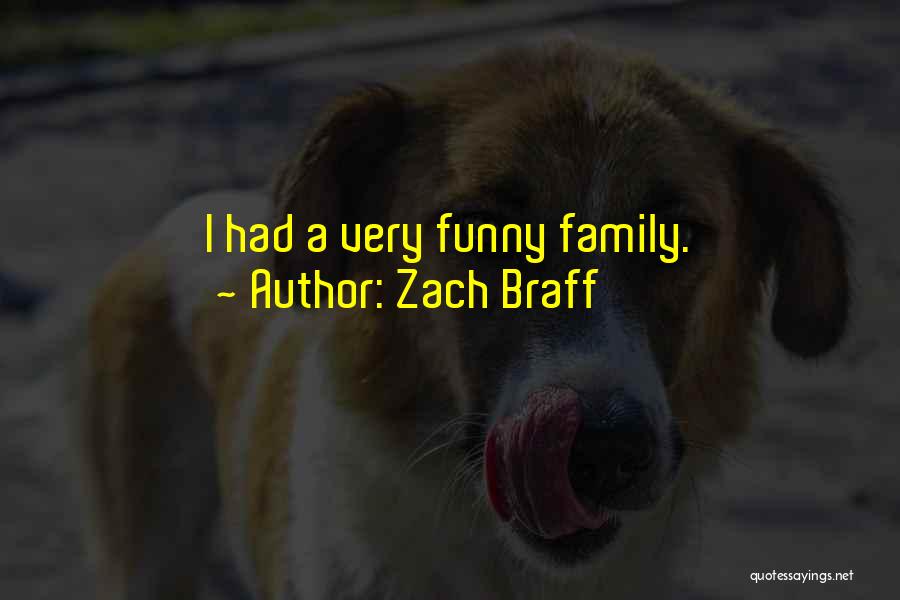 Zach Braff Quotes: I Had A Very Funny Family.