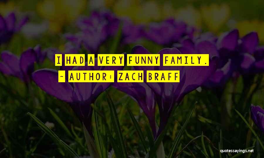 Zach Braff Quotes: I Had A Very Funny Family.