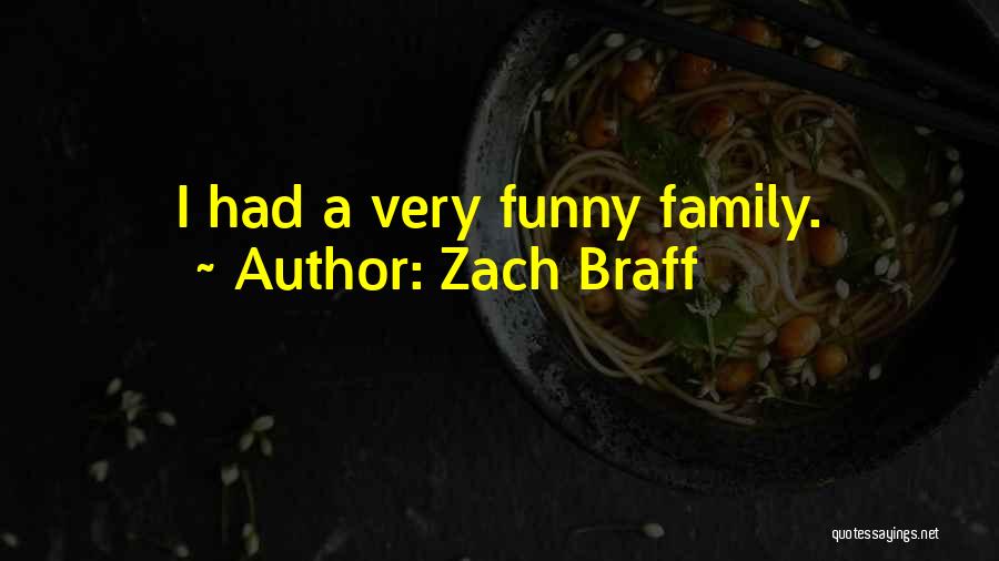 Zach Braff Quotes: I Had A Very Funny Family.