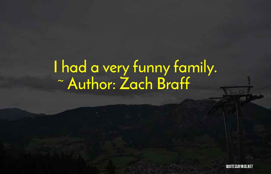 Zach Braff Quotes: I Had A Very Funny Family.