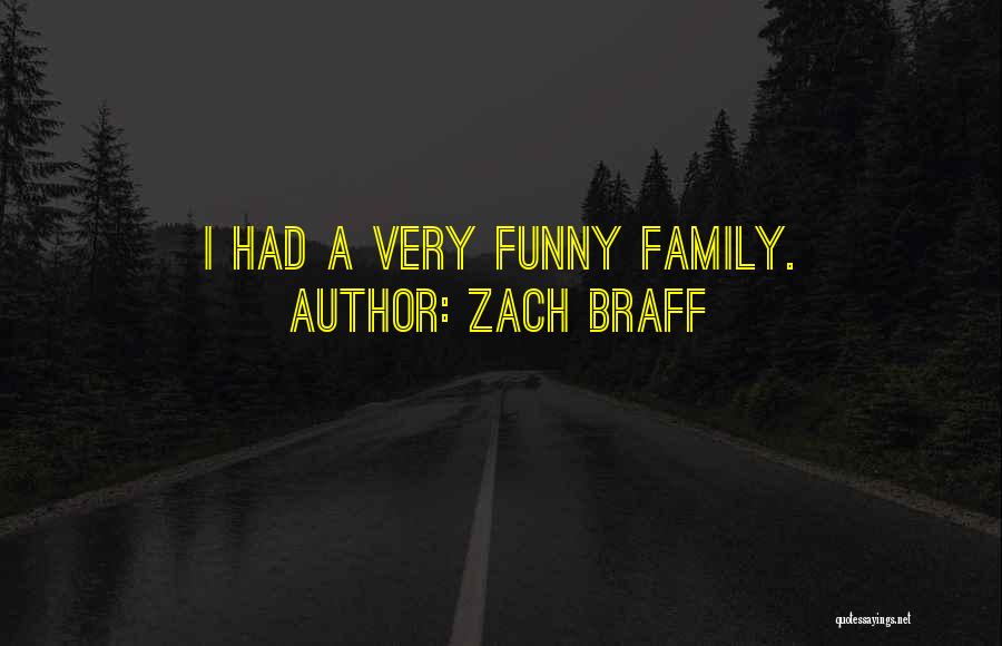 Zach Braff Quotes: I Had A Very Funny Family.