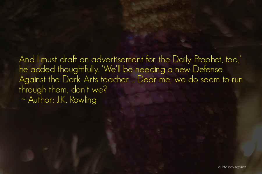 J.K. Rowling Quotes: And I Must Draft An Advertisement For The Daily Prophet, Too,' He Added Thoughtfully. 'we'll Be Needing A New Defense