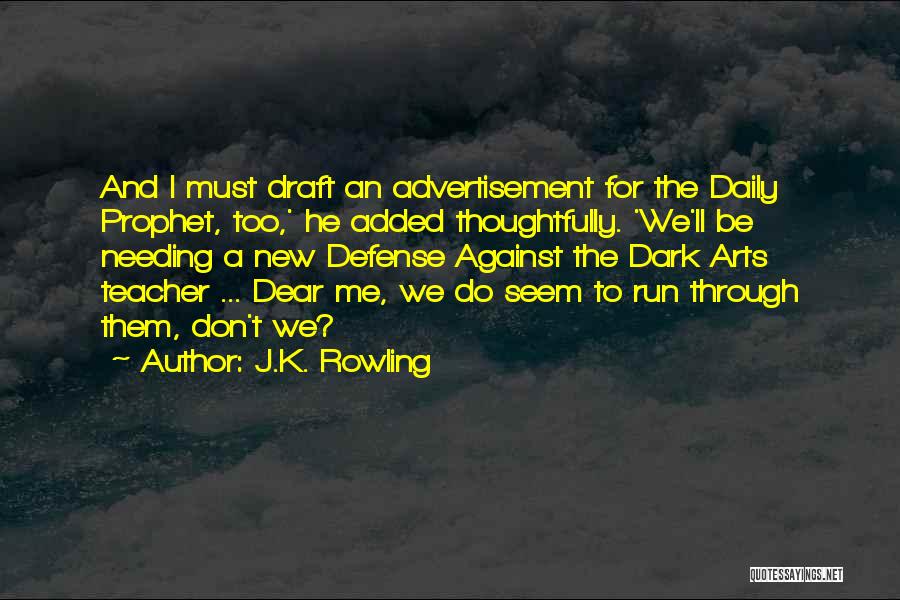 J.K. Rowling Quotes: And I Must Draft An Advertisement For The Daily Prophet, Too,' He Added Thoughtfully. 'we'll Be Needing A New Defense