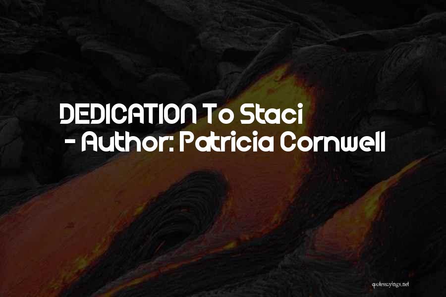 Patricia Cornwell Quotes: Dedication To Staci