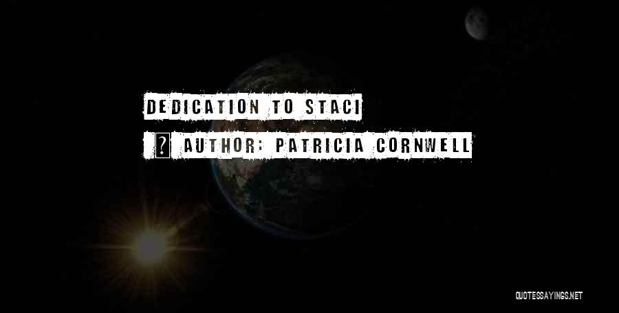 Patricia Cornwell Quotes: Dedication To Staci