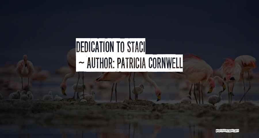 Patricia Cornwell Quotes: Dedication To Staci