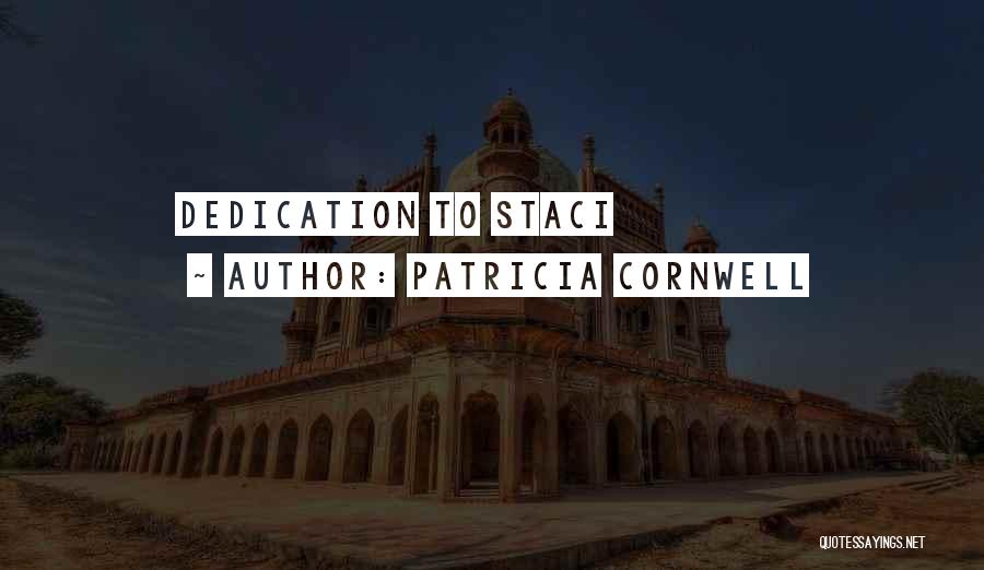 Patricia Cornwell Quotes: Dedication To Staci