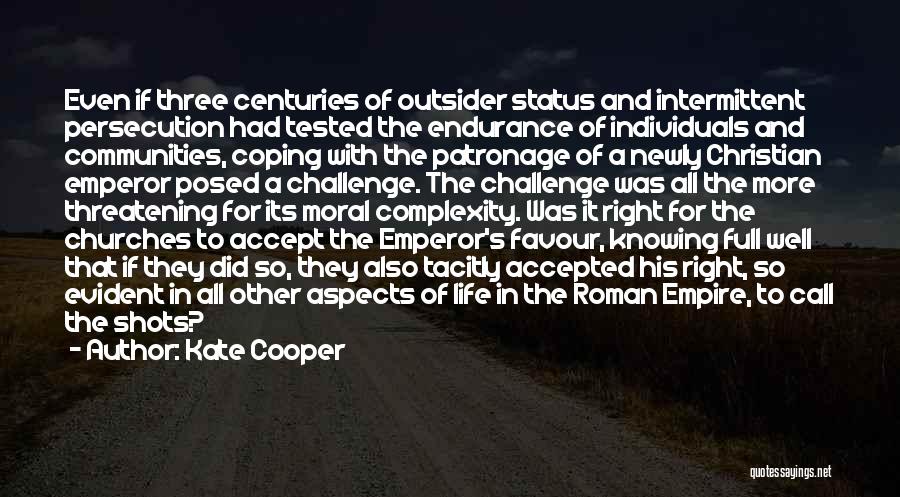 Kate Cooper Quotes: Even If Three Centuries Of Outsider Status And Intermittent Persecution Had Tested The Endurance Of Individuals And Communities, Coping With