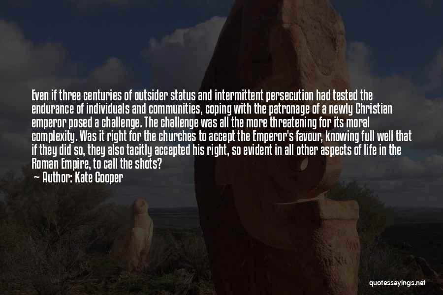 Kate Cooper Quotes: Even If Three Centuries Of Outsider Status And Intermittent Persecution Had Tested The Endurance Of Individuals And Communities, Coping With