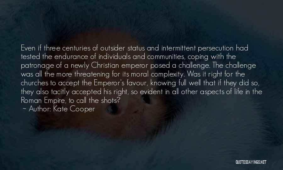 Kate Cooper Quotes: Even If Three Centuries Of Outsider Status And Intermittent Persecution Had Tested The Endurance Of Individuals And Communities, Coping With