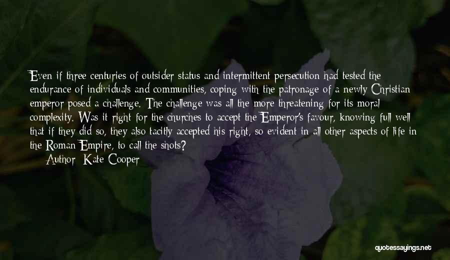 Kate Cooper Quotes: Even If Three Centuries Of Outsider Status And Intermittent Persecution Had Tested The Endurance Of Individuals And Communities, Coping With
