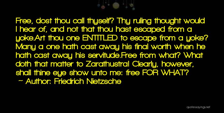 Friedrich Nietzsche Quotes: Free, Dost Thou Call Thyself? Thy Ruling Thought Would I Hear Of, And Not That Thou Hast Escaped From A