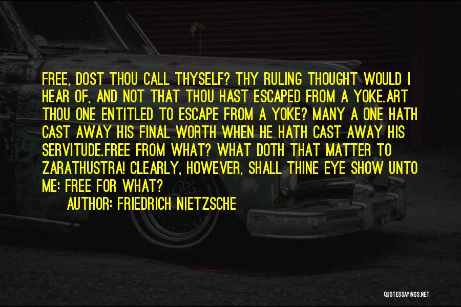Friedrich Nietzsche Quotes: Free, Dost Thou Call Thyself? Thy Ruling Thought Would I Hear Of, And Not That Thou Hast Escaped From A