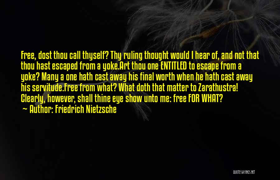 Friedrich Nietzsche Quotes: Free, Dost Thou Call Thyself? Thy Ruling Thought Would I Hear Of, And Not That Thou Hast Escaped From A