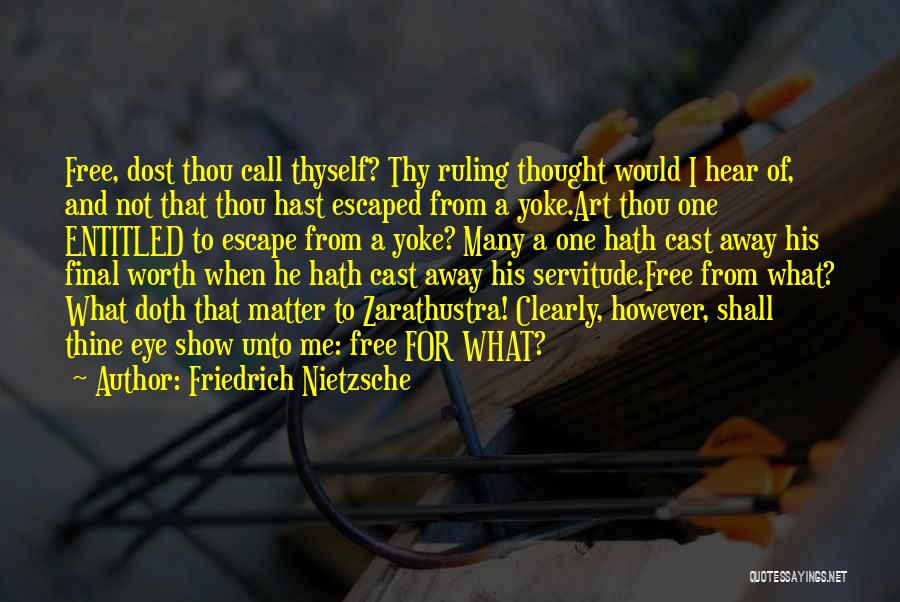 Friedrich Nietzsche Quotes: Free, Dost Thou Call Thyself? Thy Ruling Thought Would I Hear Of, And Not That Thou Hast Escaped From A