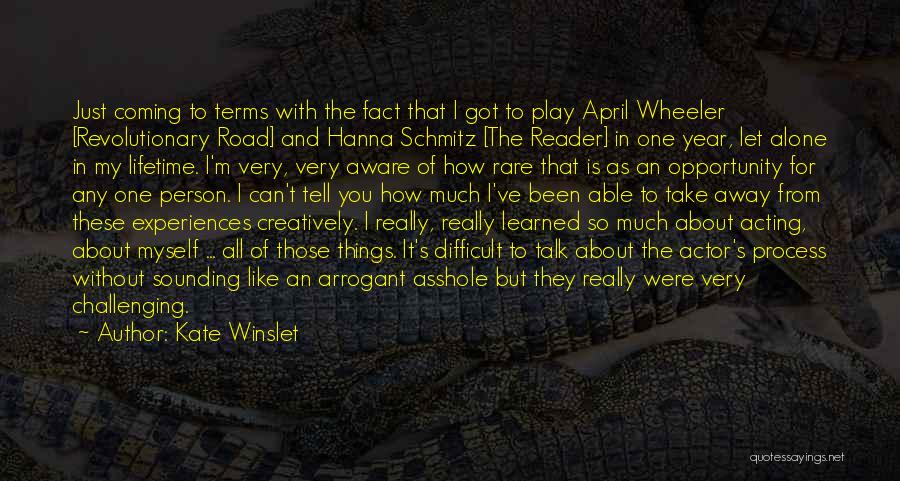 Kate Winslet Quotes: Just Coming To Terms With The Fact That I Got To Play April Wheeler [revolutionary Road] And Hanna Schmitz [the