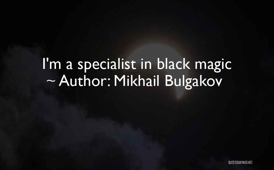 Mikhail Bulgakov Quotes: I'm A Specialist In Black Magic