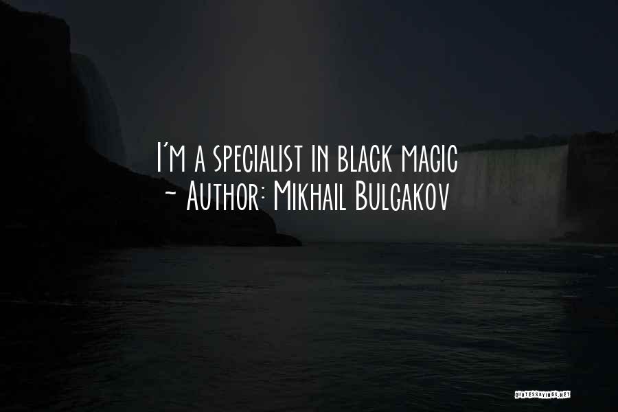 Mikhail Bulgakov Quotes: I'm A Specialist In Black Magic