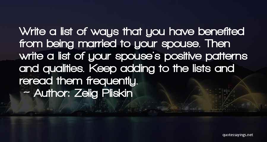 Zelig Pliskin Quotes: Write A List Of Ways That You Have Benefited From Being Married To Your Spouse. Then Write A List Of