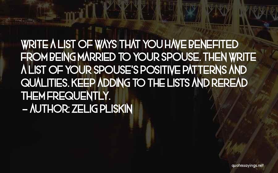 Zelig Pliskin Quotes: Write A List Of Ways That You Have Benefited From Being Married To Your Spouse. Then Write A List Of