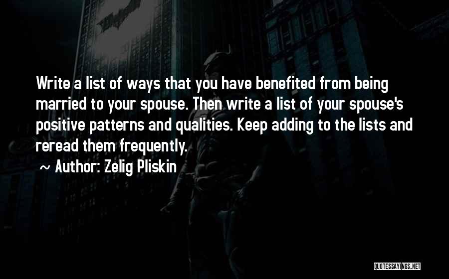 Zelig Pliskin Quotes: Write A List Of Ways That You Have Benefited From Being Married To Your Spouse. Then Write A List Of