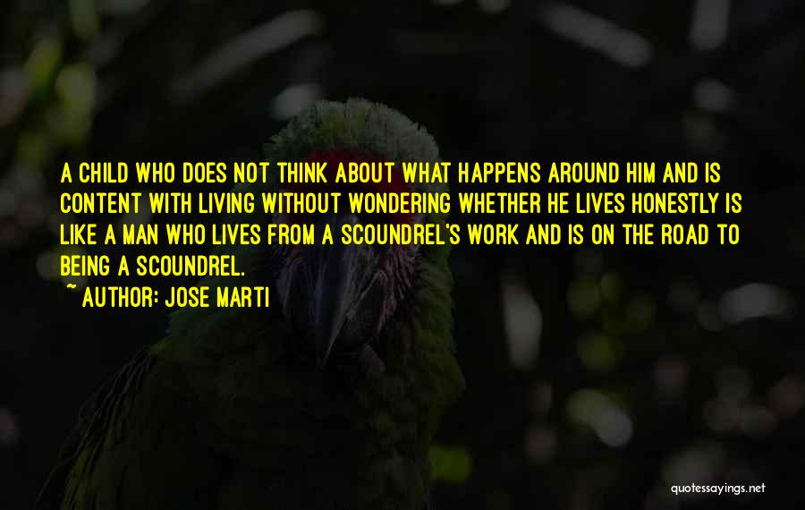 Jose Marti Quotes: A Child Who Does Not Think About What Happens Around Him And Is Content With Living Without Wondering Whether He