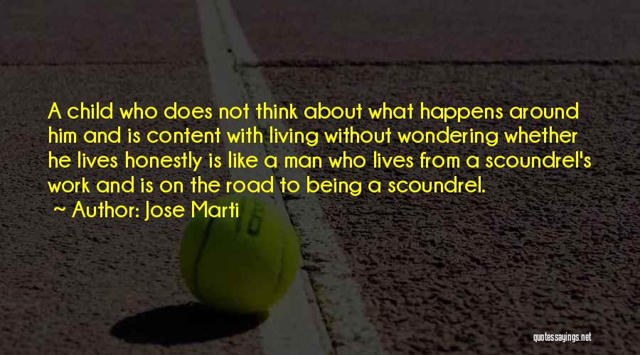 Jose Marti Quotes: A Child Who Does Not Think About What Happens Around Him And Is Content With Living Without Wondering Whether He