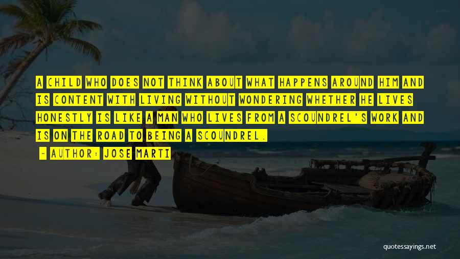 Jose Marti Quotes: A Child Who Does Not Think About What Happens Around Him And Is Content With Living Without Wondering Whether He