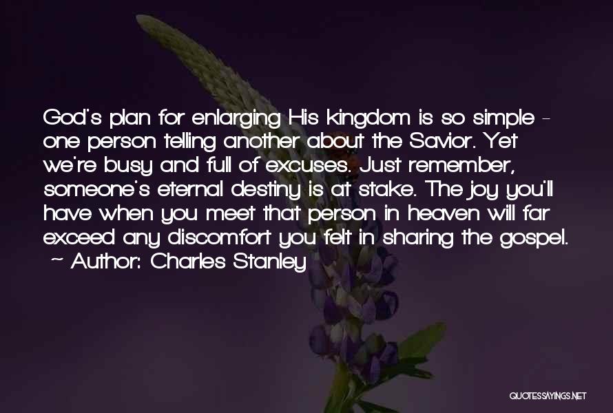 Charles Stanley Quotes: God's Plan For Enlarging His Kingdom Is So Simple - One Person Telling Another About The Savior. Yet We're Busy