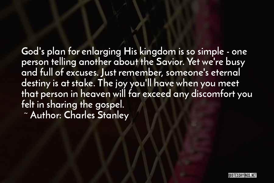 Charles Stanley Quotes: God's Plan For Enlarging His Kingdom Is So Simple - One Person Telling Another About The Savior. Yet We're Busy