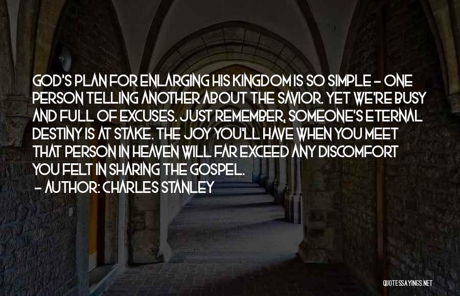 Charles Stanley Quotes: God's Plan For Enlarging His Kingdom Is So Simple - One Person Telling Another About The Savior. Yet We're Busy