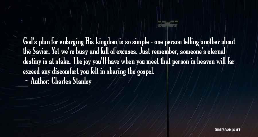 Charles Stanley Quotes: God's Plan For Enlarging His Kingdom Is So Simple - One Person Telling Another About The Savior. Yet We're Busy