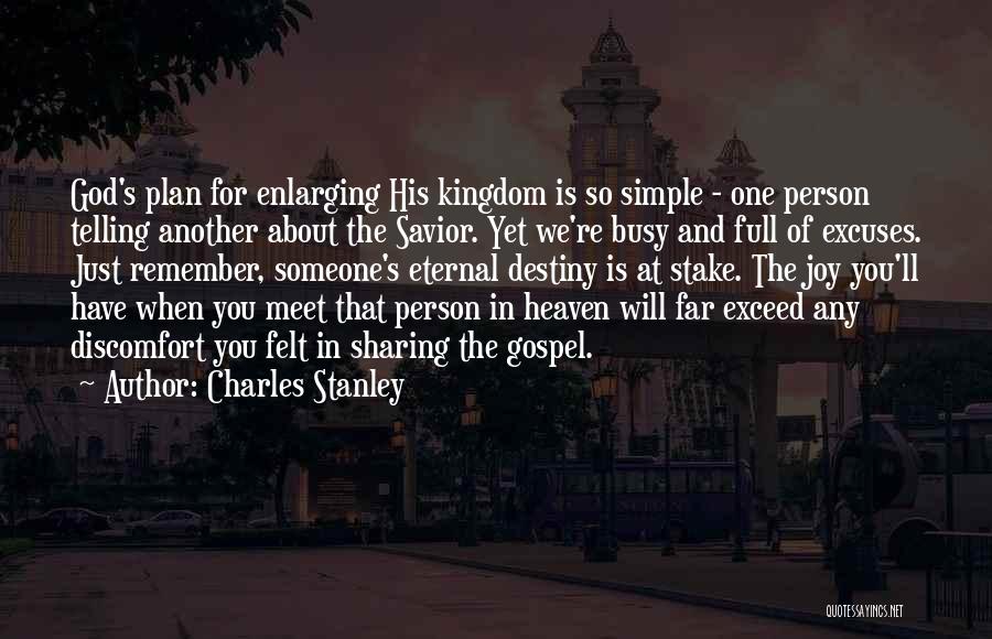 Charles Stanley Quotes: God's Plan For Enlarging His Kingdom Is So Simple - One Person Telling Another About The Savior. Yet We're Busy