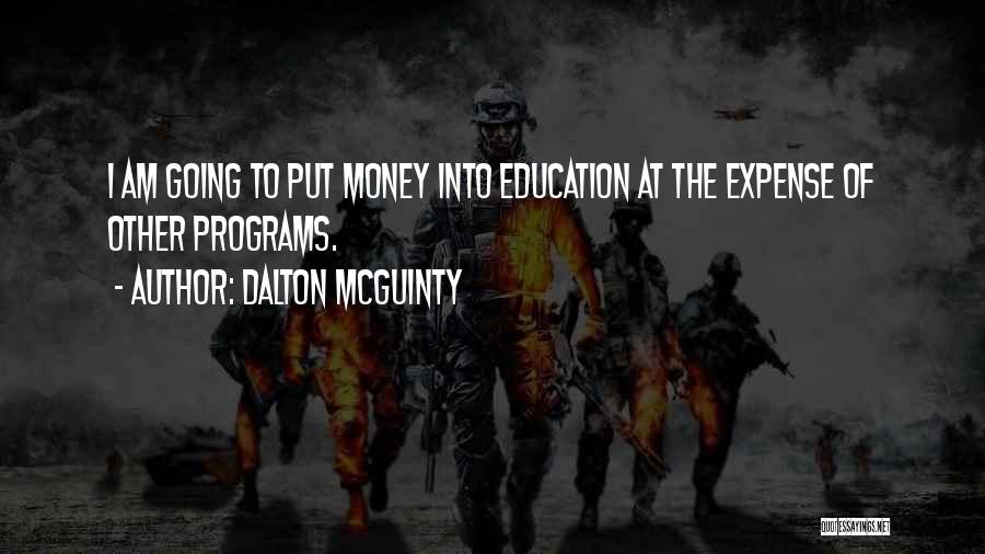 Dalton McGuinty Quotes: I Am Going To Put Money Into Education At The Expense Of Other Programs.