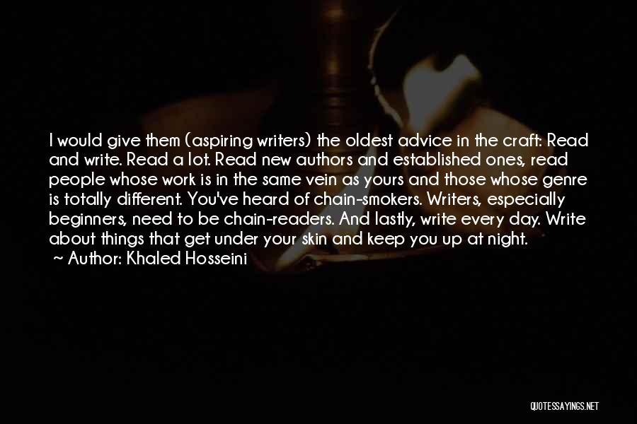 Khaled Hosseini Quotes: I Would Give Them (aspiring Writers) The Oldest Advice In The Craft: Read And Write. Read A Lot. Read New