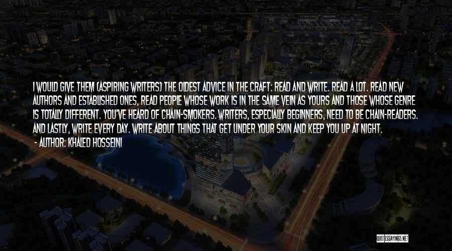 Khaled Hosseini Quotes: I Would Give Them (aspiring Writers) The Oldest Advice In The Craft: Read And Write. Read A Lot. Read New