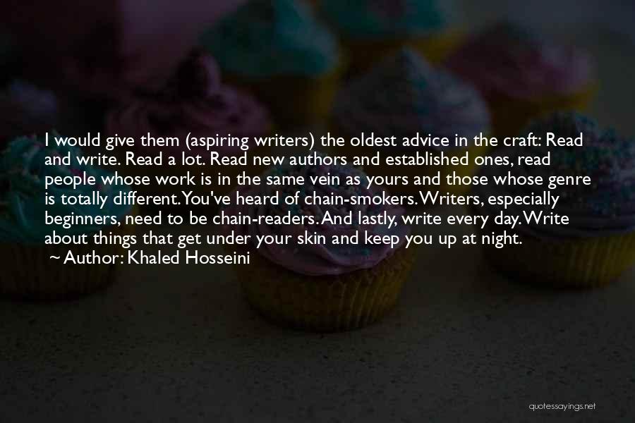Khaled Hosseini Quotes: I Would Give Them (aspiring Writers) The Oldest Advice In The Craft: Read And Write. Read A Lot. Read New