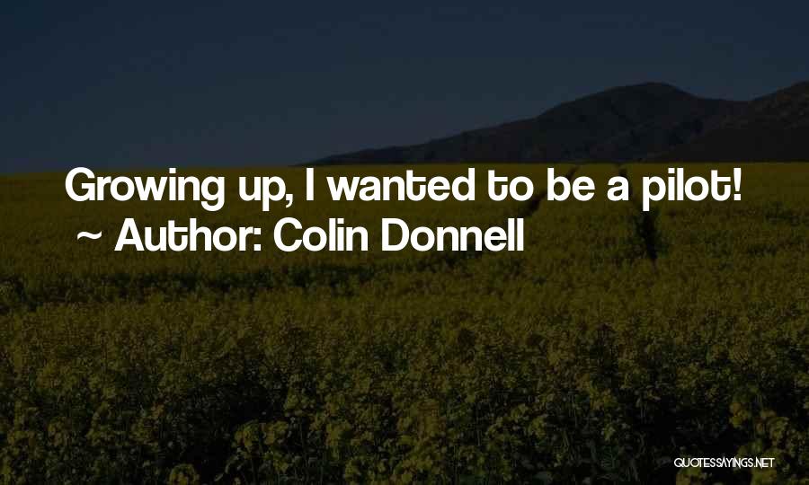 Colin Donnell Quotes: Growing Up, I Wanted To Be A Pilot!