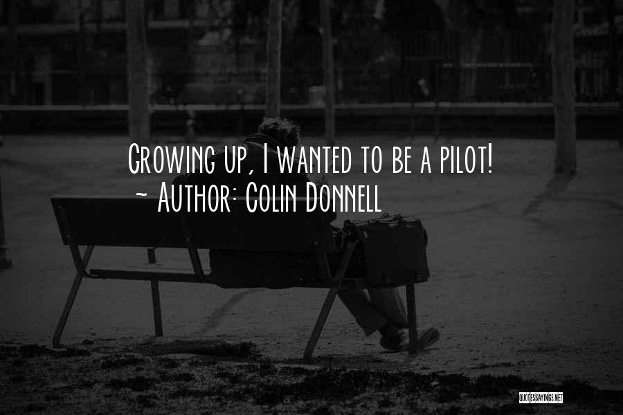 Colin Donnell Quotes: Growing Up, I Wanted To Be A Pilot!