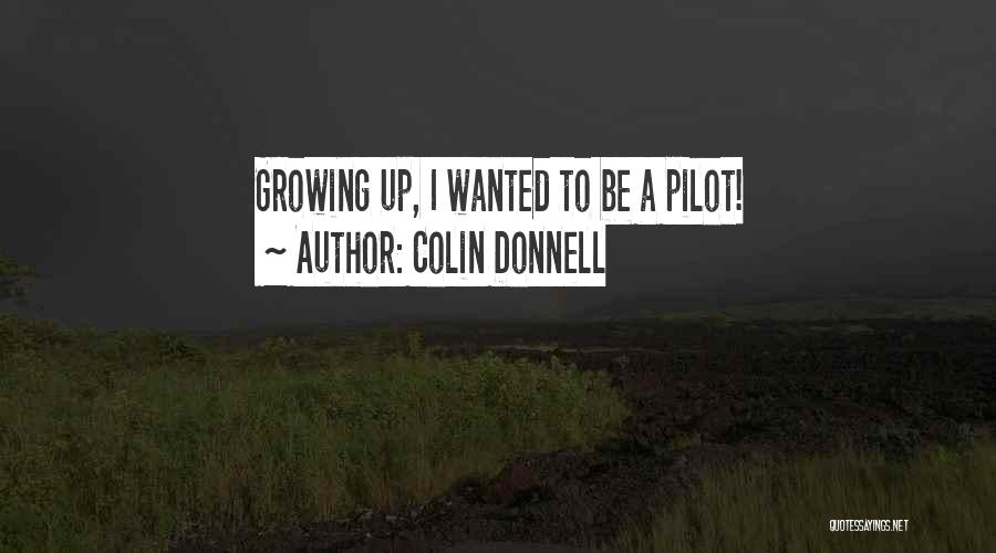 Colin Donnell Quotes: Growing Up, I Wanted To Be A Pilot!