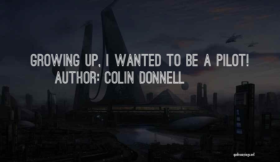 Colin Donnell Quotes: Growing Up, I Wanted To Be A Pilot!
