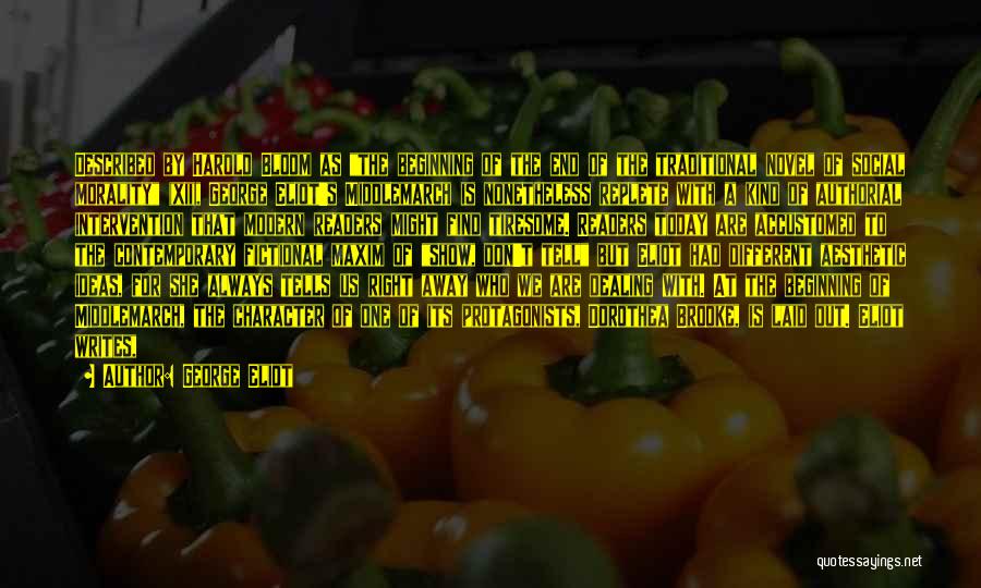 George Eliot Quotes: Described By Harold Bloom As The Beginning Of The End Of The Traditional Novel Of Social Morality (xii), George Eliot's