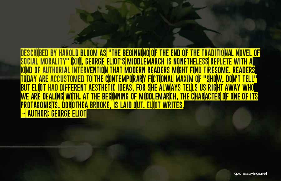 George Eliot Quotes: Described By Harold Bloom As The Beginning Of The End Of The Traditional Novel Of Social Morality (xii), George Eliot's