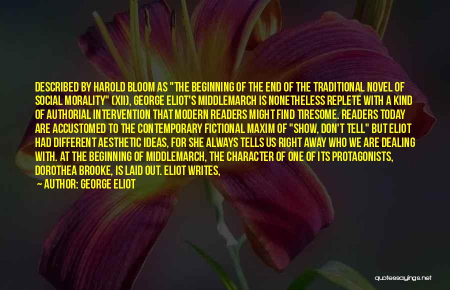 George Eliot Quotes: Described By Harold Bloom As The Beginning Of The End Of The Traditional Novel Of Social Morality (xii), George Eliot's